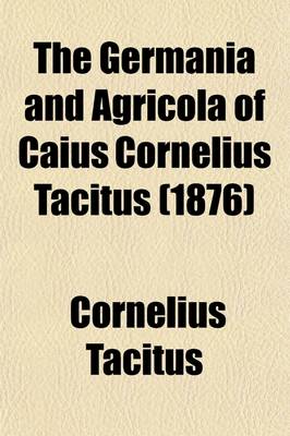 Book cover for The Germania and Agricola of Caius Cornelius Tacitus (1876)