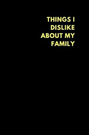Cover of Things I Dislike about My Family