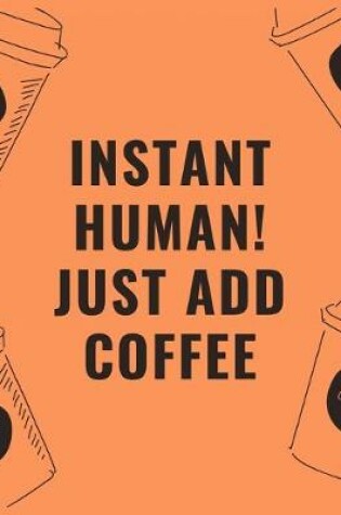 Cover of Instant human just add coffee