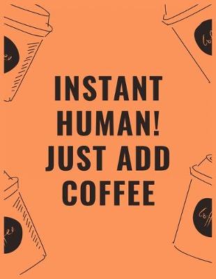 Book cover for Instant human just add coffee