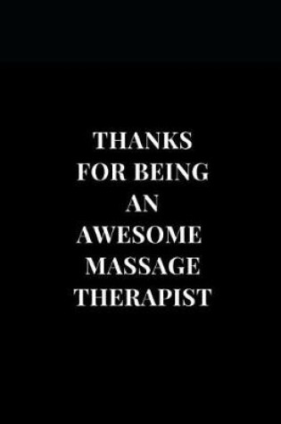 Cover of Thanks For Being An Awesome Massage Therapist