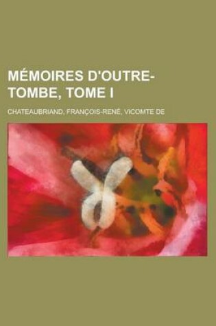 Cover of Memoires D'Outre-Tombe, Tome I