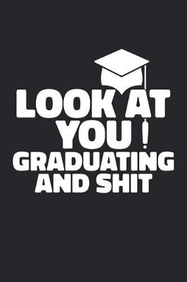 Book cover for Look At You Graduating And Shit