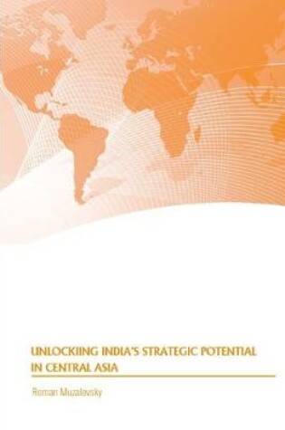 Cover of Unlocking India's Strategic Potential in Central Asia