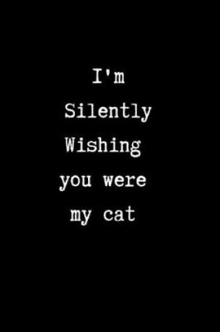Cover of I'm Silently Wishing You Were my Cat