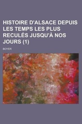 Cover of Histoire D'Alsace Depuis Les Temps Les Plus Recules Jusqu'a Nos Jours (1)