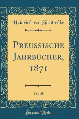 Cover of Preußische Jahrbücher, 1871, Vol. 28 (Classic Reprint)