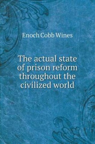 Cover of The actual state of prison reform throughout the civilized world
