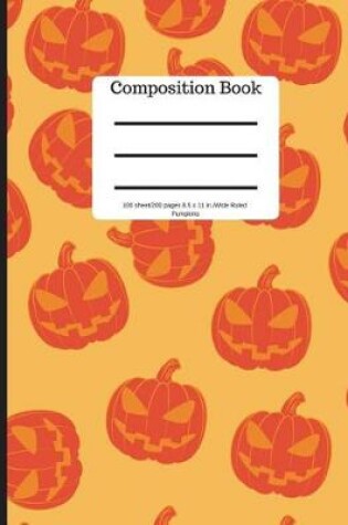 Cover of Composition Book 100 Sheet/200 Pages 8.5 X 11 In.-Wide Ruled- Pumpkins