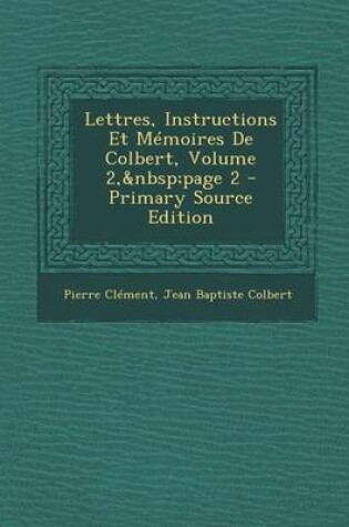 Cover of Lettres, Instructions Et Memoires de Colbert, Volume 2, Page 2