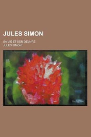 Cover of Jules Simon; Sa Vie Et Son Oeuvre