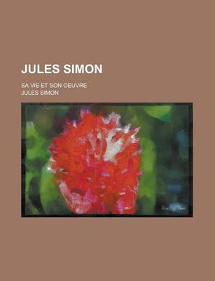 Book cover for Jules Simon; Sa Vie Et Son Oeuvre