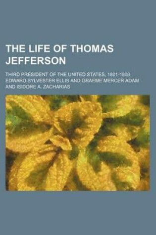 Cover of The Life of Thomas Jefferson; Third President of the United States, 1801-1809