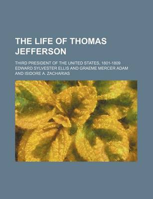 Book cover for The Life of Thomas Jefferson; Third President of the United States, 1801-1809