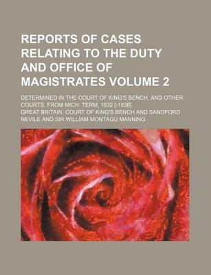 Book cover for Reports of Cases Relating to the Duty and Office of Magistrates Volume 2; Determined in the Court of King's Bench, and Other Courts, from Mich. Term, 1832 [-1836]