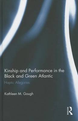 Book cover for Kinship and Performance in the Black and Green Atlantic: Kinship and Performance in the Black and Green Atlantic