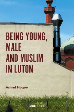 Cover of Being Young, Male and Muslim in Luton