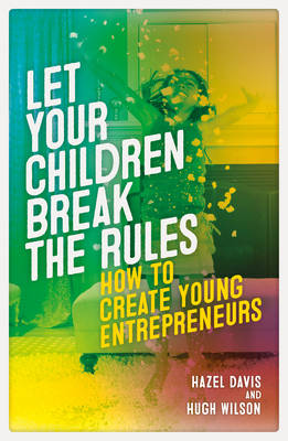 Book cover for Let Your Children Break The Rules: How to Create Young Entrepreneurs