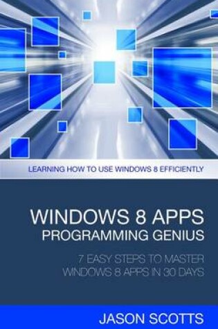 Cover of Windows 8 Apps Programming Genius: 7 Easy Steps to Master Windows 8 Apps in 30 Days