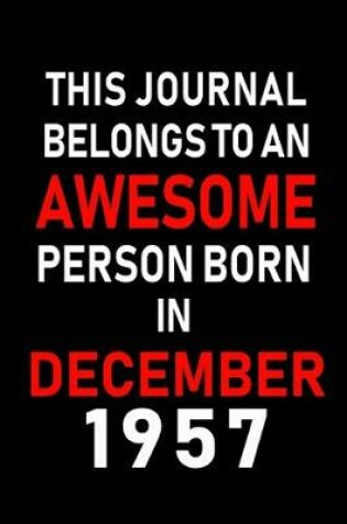 Cover of This Journal belongs to an Awesome Person Born in December 1957