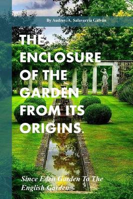 Book cover for The Enclosure Of The Garden From Its Origins.