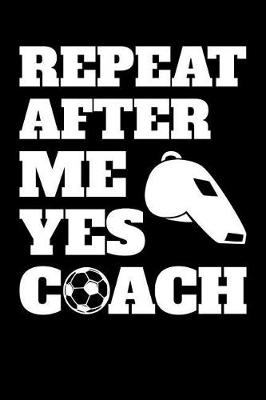 Book cover for Repeat After Me Yes Coach