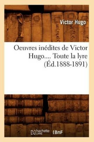 Cover of Oeuvres Inedites de Victor Hugo. Toute La Lyre. Tome I (Ed.1888-1891)