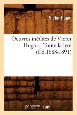 Book cover for Oeuvres Inedites de Victor Hugo. Toute La Lyre. Tome I (Ed.1888-1891)