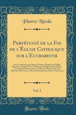 Cover of Perpétuité de la Foi de l'Église Catholique Sur l'Eucharistie, Vol. 2