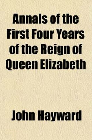Cover of Annals of the First Four Years of the Reign of Queen Elizabeth (Volume 7)