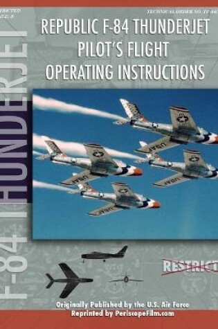 Cover of Republic F-84 Thunderjet Pilot's Flight Operating Manual