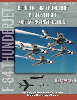 Book cover for Republic F-84 Thunderjet Pilot's Flight Operating Manual