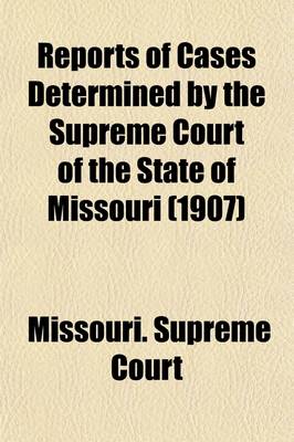 Book cover for Reports of Cases Determined in the Supreme Court of the State of Missouri (Volume 204)