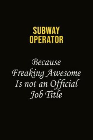 Cover of Subway Operator Because Freaking Awesome Is Not An Official Job Title