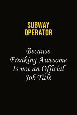 Book cover for Subway Operator Because Freaking Awesome Is Not An Official Job Title