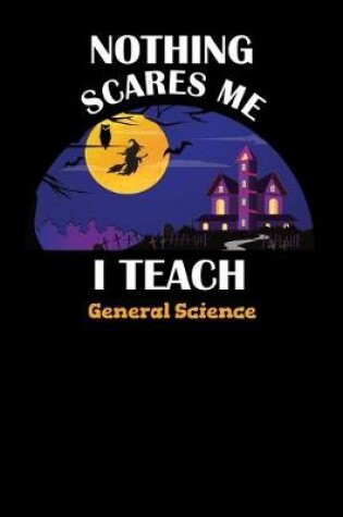 Cover of Nothing Scares Me I Teach General Science