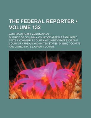 Book cover for The Federal Reporter (Volume 132); With Key-Number Annotations