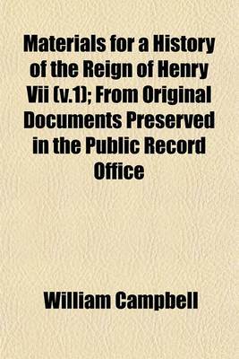 Book cover for Materials for a History of the Reign of Henry VII (V.1); From Original Documents Preserved in the Public Record Office