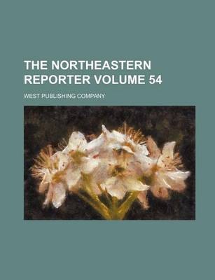 Book cover for The Northeastern Reporter Volume 54
