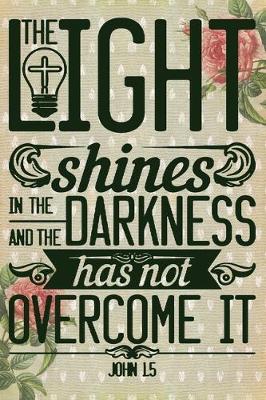 Book cover for The Light Shines In The Darkness And The Darkness Has not Overcome It John 1.5