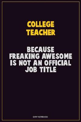 Book cover for college teacher, Because Freaking Awesome Is Not An Official Job Title