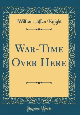 Book cover for War-Time Over Here (Classic Reprint)