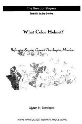 Cover of What Color Helmet? Reforming Security Council Peacekeeping Mandates