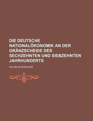 Book cover for Die Deutsche Nationalokonomik an Der Granzscheide Des Sechzehnten Und Siebzehnten Jahrhunderts