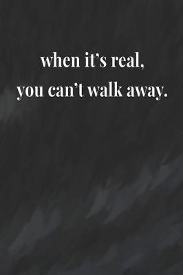 Book cover for When It's Real, You Can't Walk Away