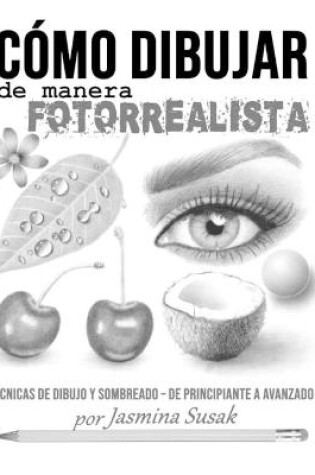 Cover of Cómo Dibujar de Manera Fotorrealista