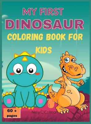 Book cover for My First Dinosaur Coloring Book for Kids