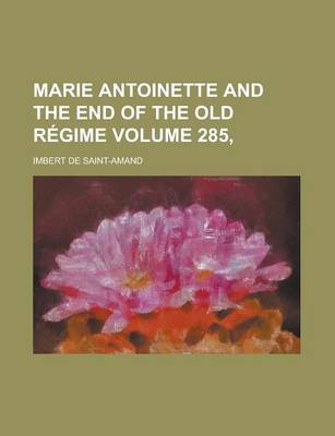 Book cover for Marie Antoinette and the End of the Old Regime Volume 285,