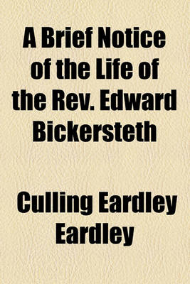 Book cover for A Brief Notice of the Life of the REV. Edward Bickersteth