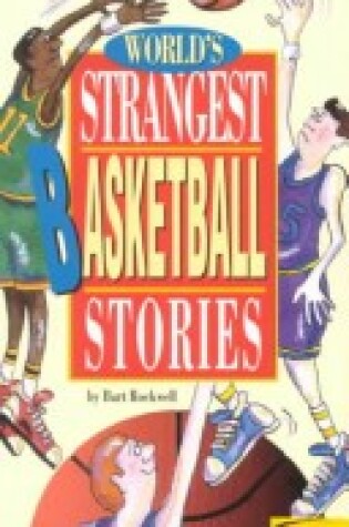 Cover of World's Strangest Sports Stories: World's Strangest Basketball Stories